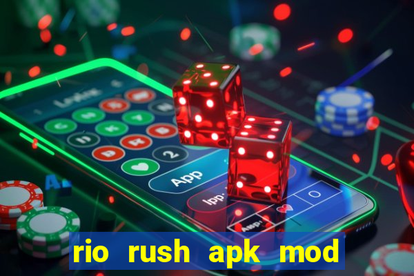rio rush apk mod dinheiro infinito