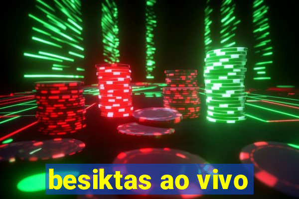besiktas ao vivo