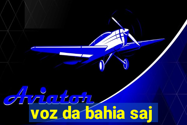 voz da bahia saj