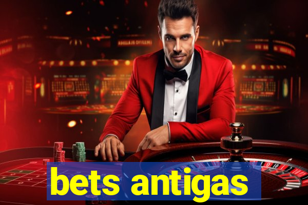 bets antigas