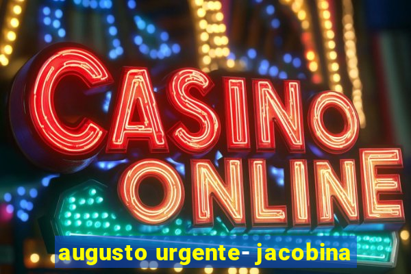 augusto urgente- jacobina