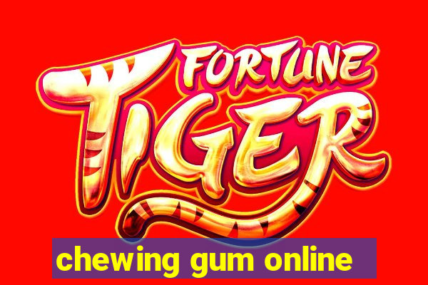 chewing gum online