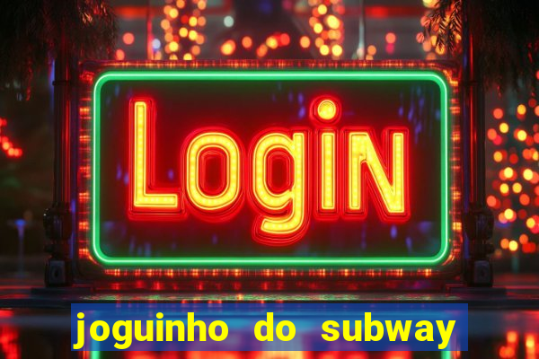 joguinho do subway surf que ganha dinheiro de verdade