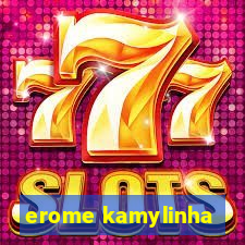 erome kamylinha