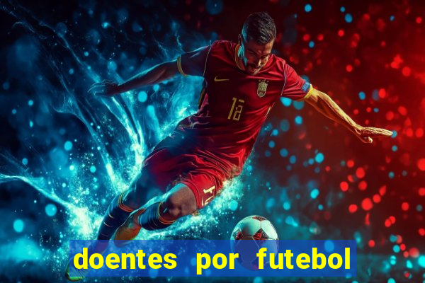 doentes por futebol guia de jogos