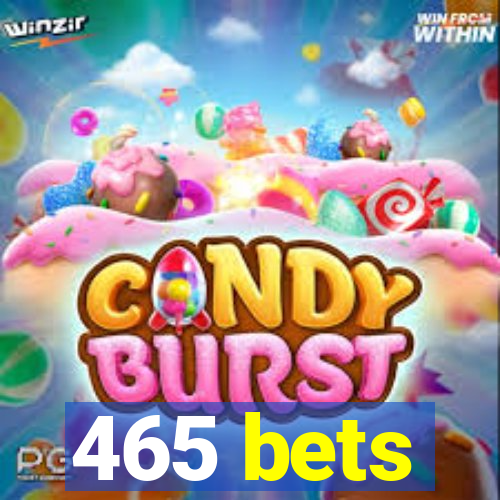 465 bets