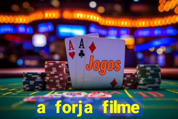 a forja filme completo dublado topflix