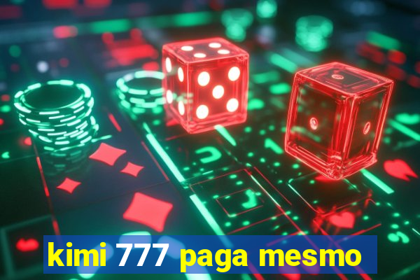 kimi 777 paga mesmo