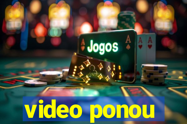 video ponou