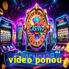 video ponou