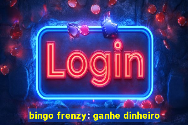 bingo frenzy: ganhe dinheiro