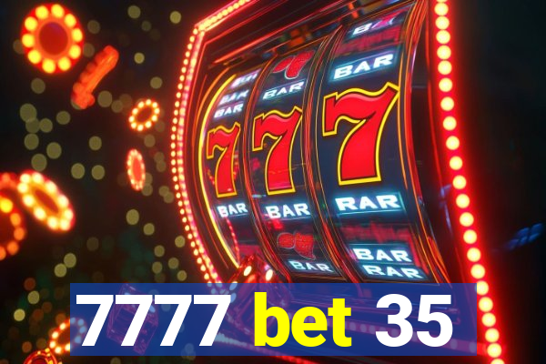 7777 bet 35