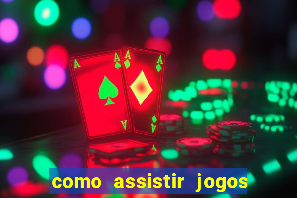 como assistir jogos sem delay