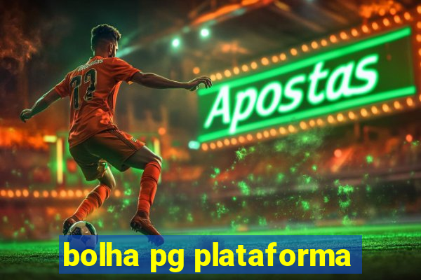 bolha pg plataforma