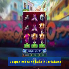 xeque mate tabela nutricional
