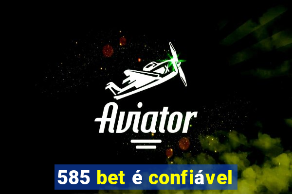 585 bet é confiável