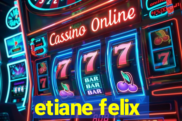 etiane felix
