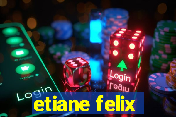 etiane felix