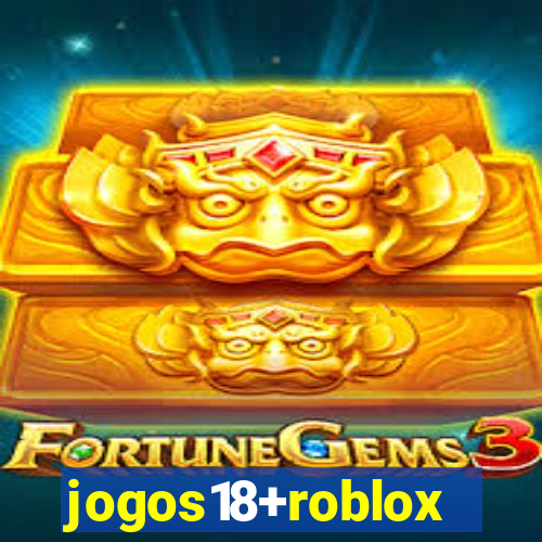 jogos18+roblox