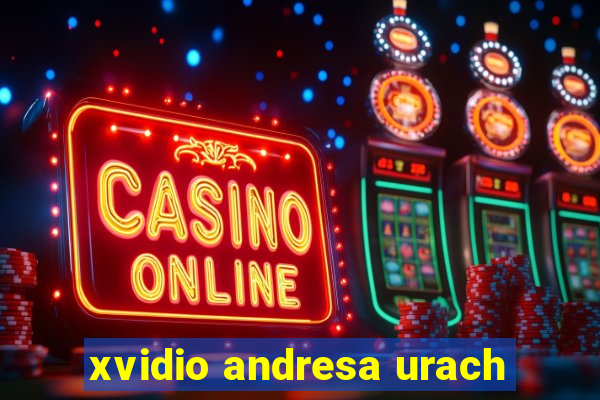 xvidio andresa urach