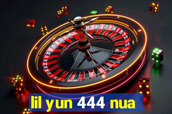 lil yun 444 nua