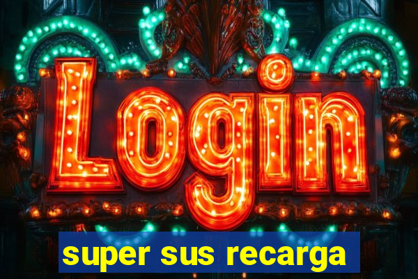 super sus recarga