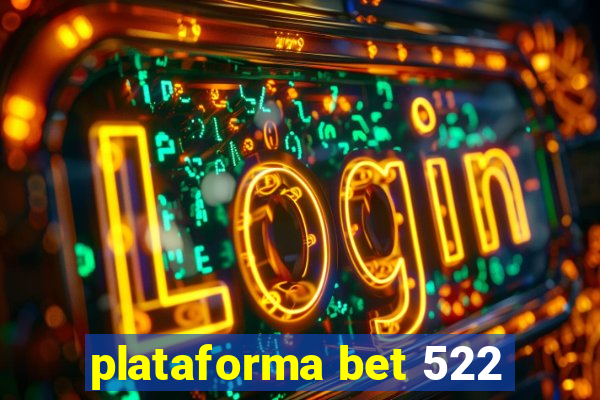 plataforma bet 522
