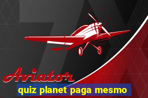 quiz planet paga mesmo