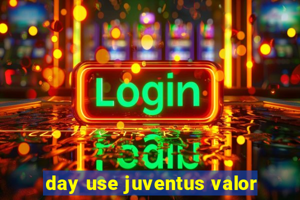 day use juventus valor