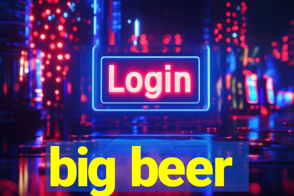 big beer