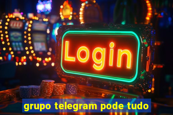 grupo telegram pode tudo