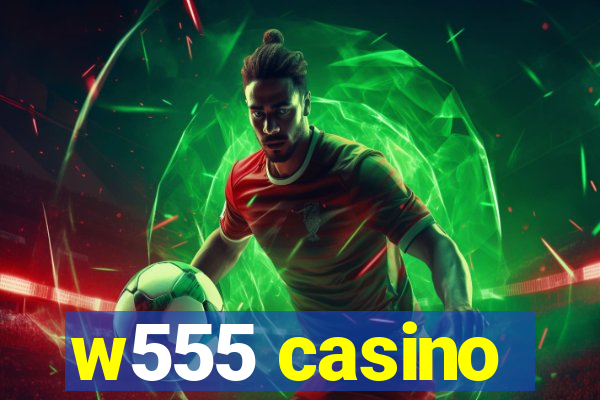 w555 casino