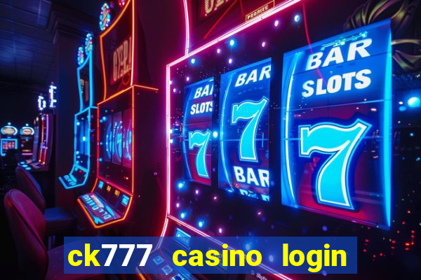 ck777 casino login register mobile