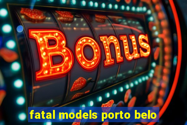fatal models porto belo