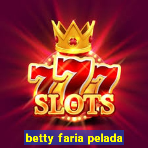 betty faria pelada