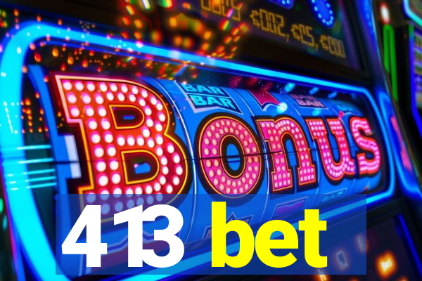 413 bet