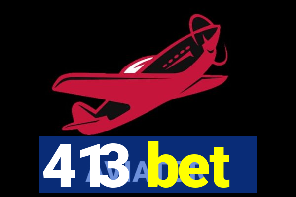 413 bet