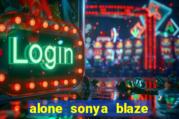 alone sonya blaze & alberto blanco
