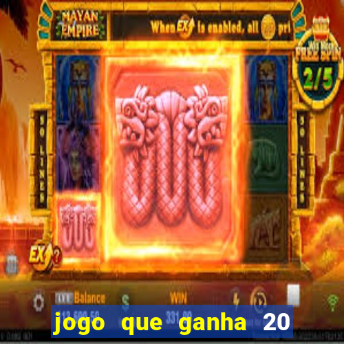 jogo que ganha 20 reais no cadastro