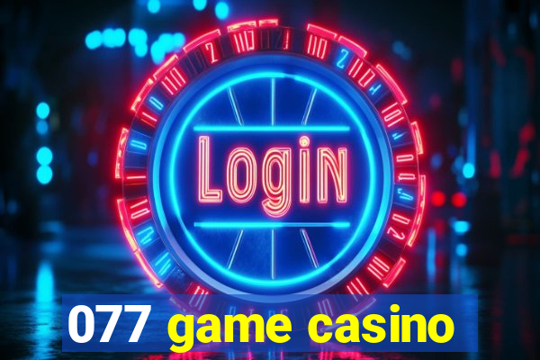 077 game casino