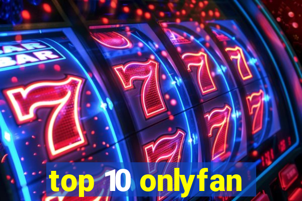 top 10 onlyfan
