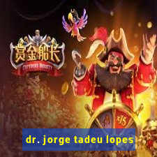 dr. jorge tadeu lopes
