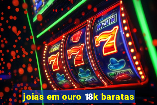 joias em ouro 18k baratas