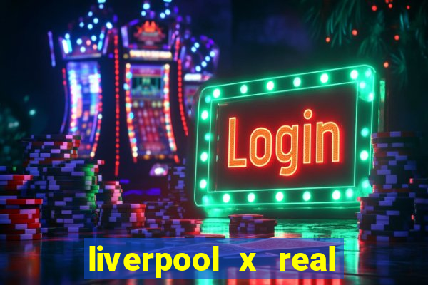 liverpool x real madrid futemax