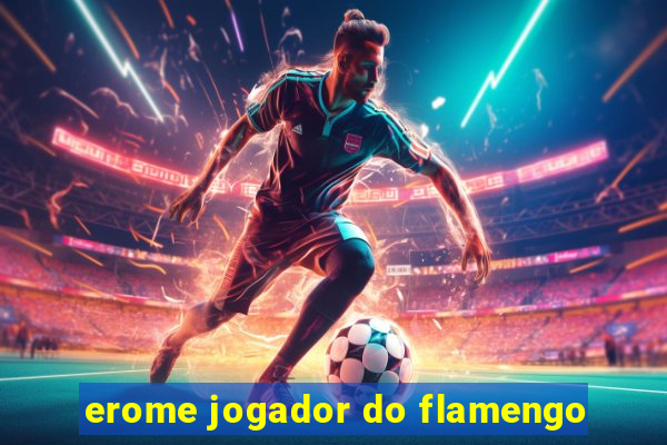 erome jogador do flamengo