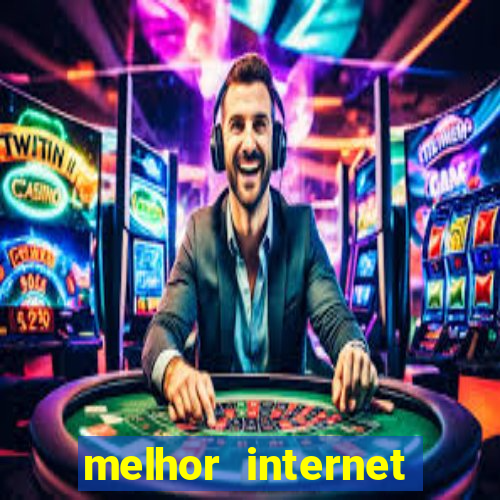 melhor internet para jogar online