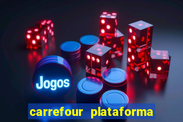 carrefour plataforma de jogos