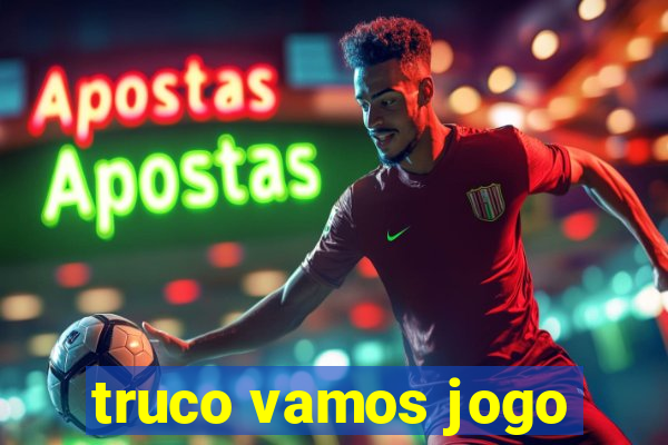 truco vamos jogo