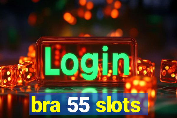 bra 55 slots