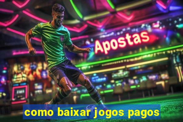 como baixar jogos pagos